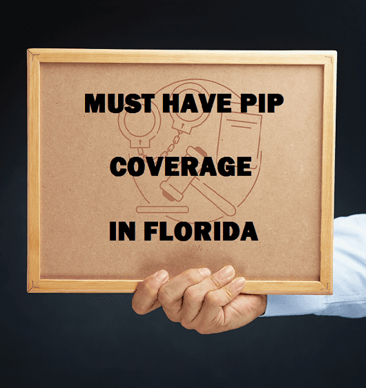 The law says you must have PIP insurance coverage in Florida.